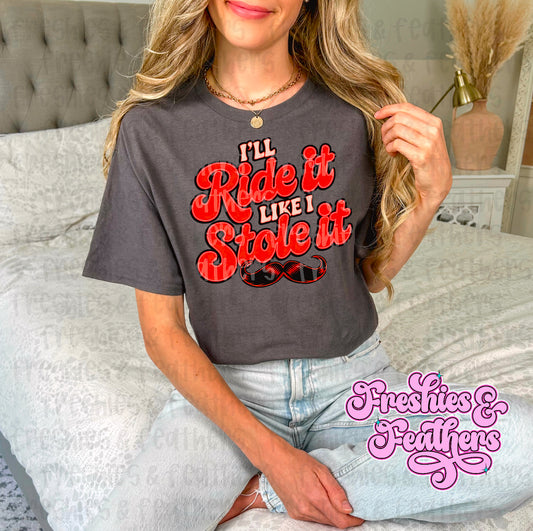 I’ll Ride It Like I Stole It Tee
