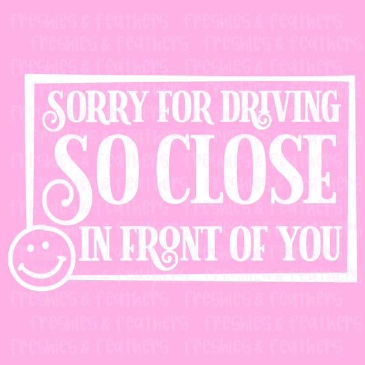 Sorry For Driving So Close Decal