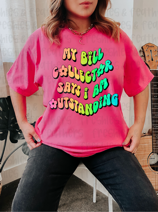 My Bill Collector Says I’m Outstanding Tee