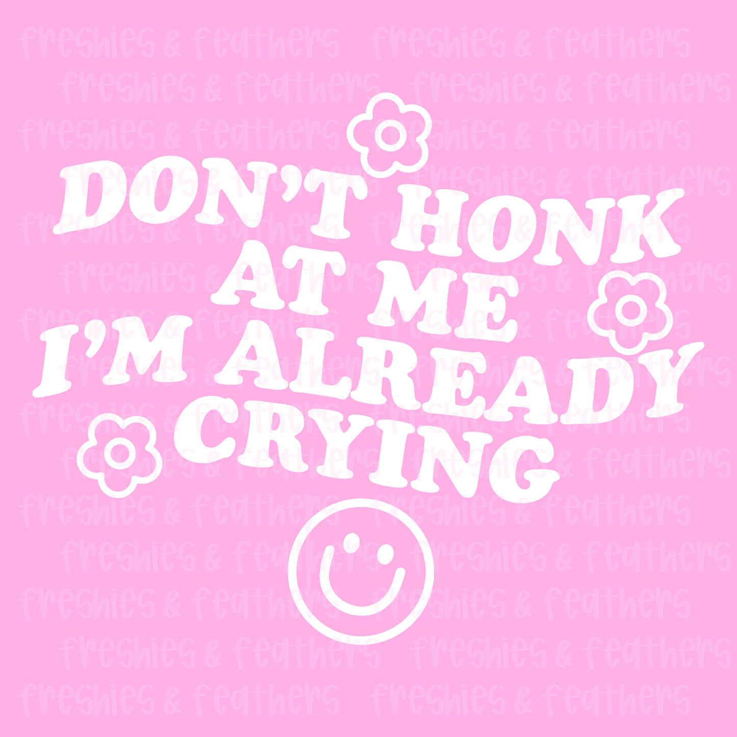 Don’t Honk At Me Im Already Crying Decal