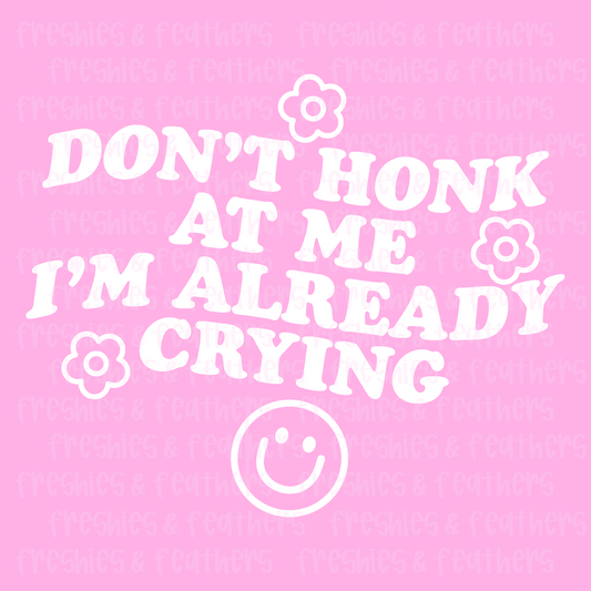 Don’t Honk At Me Im Already Crying Decal